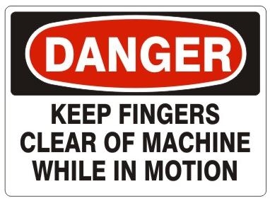 DANGER KEEP FINGERS CLEAR OF MACHINE WHILE IN MOTION Sign - Choose 7 X 10 - 10 X 14, Pressure Sensitive Vinyl, Plastic or Aluminum.