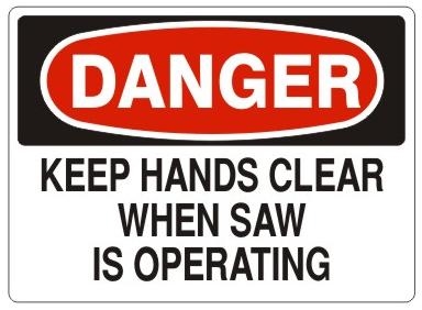DANGER KEEP HANDS CLEAR WHEN SAW IS OPERATING Sign - Choose 7 X 10 - 10 X 14, Pressure Sensitive Vinyl, Plastic or Aluminum.