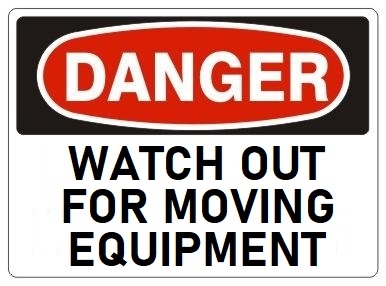 DANGER WATCH OUT FOR MOVING EQUIPMENT Sign - Choose 7 X 10 - 10 X 14, Pressure Sensitive Vinyl, Plastic or Aluminum.