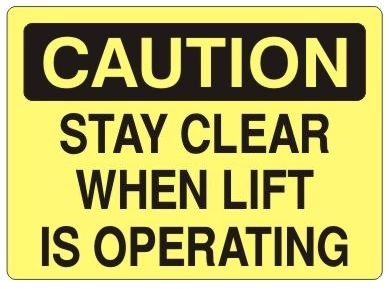 CAUTION STAY CLEAR WHEN LIFT IS OPERATING Sign - Choose 7 X 10 - 10 X 14, Self Adhesive Vinyl, Plastic or Aluminum.