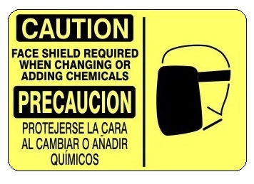 CAUTION FACE SHIELD REQUIRED WHEN CHANGING OR ADDING CHEMICALS Bilingual Sign - Choose 10 X 14 - 14 X 20, Self Adhesive Vinyl, Plastic or Aluminum.