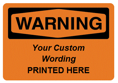 Custom Worded OSHA Warning Safety Signs - Choose - Pressure Sensitive Vinyl, Plastic, Aluminum or Fiberglass