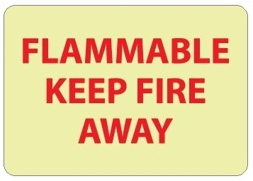 FLAMMABLE KEEP FIRE AWAY Glow in the Dark Signs - 10 X 14 - Pressure Sensitive Vinyl or Rigid Plastic
