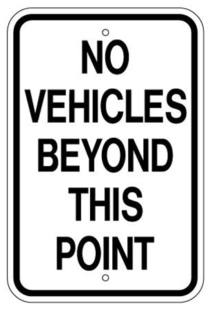 NO VEHICLES BEYOND THIS POINT Sign - 12 X 18 – Reflective .080 Aluminum, visible day or night. Top and Bottom mounting holes.