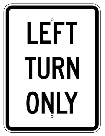 LEFT TURN ONLY Traffic Sign - 18 X 24 - Choose from Engineer Grade or High Intensity Reflective