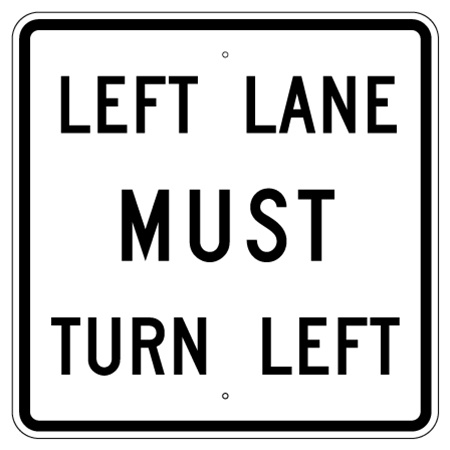 LEFT LANE MUST TURN LEFT, Traffic Sign 30X30 - Choose from Engineer Grade or High Intensity Reflective Aluminum.
