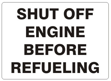 SHUT OFF ENGINE BEFORE REFUELING Sign - Choose 7 X 10 - 10 X 14, Pressure Sensitive Vinyl, Plastic or Aluminum