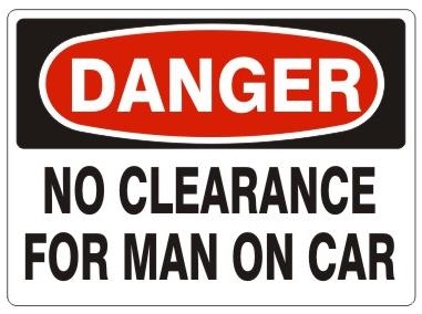 DANGER NO CLEARANCE FOR MAN ON CAR Signs - Choose 7 X 10 - 10 X 14, Pressure Sensitive Vinyl, Plastic or Aluminum