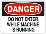 DANGER DO NOT ENTER WHILE MACHINE IS RUNNING Sign - Choose 7 X 10 - 10 X 14, Self Adhesive Vinyl, Plastic or Aluminum