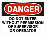 Danger Do Not Enter Without Permission of Supervisor or Operator Sign - Choose 7 X 10 - 10 X 14, Self Adhesive Vinyl, Plastic or Aluminum