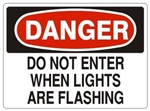 DANGER DO NOT ENTER WHEN LIGHTS ARE FLASHING Sign - Choose 7 X 10 - 10 X 14, Self Adhesive Vinyl, Plastic or Aluminum