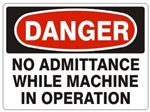 DANGER NO ADMITTANCE WHILE MACHINE IN OPERATION Sign - Choose 7 X 10 - 10 X 14, Self Adhesive Vinyl, Plastic or Aluminum
