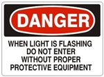 Danger When Light Is Flashing Do Not Enter Without Proper Protective Equipment Sign - Choose 7 X 10 - 10 X 14, Self Adhesive Vinyl, Plastic or Aluminum