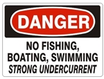 DANGER NO FISHING, BOATING, SWIMMING STRONG UNDERCURRENT Sign - Choose 7 X 10 - 10 X 14, Self Adhesive Vinyl, Plastic or Aluminum