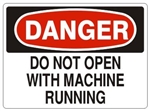 DANGER DO NOT OPEN WITH MACHINE RUNNING Sign - Choose 7 X 10 - 10 X 14, Pressure Sensitive Vinyl, Plastic or Aluminum.
