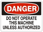 DANGER DO NOT OPERATE THIS MACHINE UNLESS AUTHORIZED Sign - Choose 7 X 10 - 10 X 14, Pressure Sensitive Vinyl, Plastic or Aluminum.