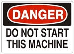 DANGER DO NOT START THIS MACHINE Sign - Choose 7 X 10 - 10 X 14, Pressure Sensitive Vinyl, Plastic or Aluminum.