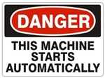 DANGER THIS MACHINE STARTS AUTOMATICALLY Sign - Choose 7 X 10 - 10 X 14, Pressure Sensitive Vinyl, Plastic or Aluminum.