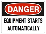 DANGER EQUIPMENT STARTS AUTOMATICALLY Sign - Choose 7 X 10 - 10 X 14, Pressure Sensitive Vinyl, Plastic or Aluminum.