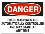 Danger These Machines Are Automatically Controlled And May Start At Any Time Sign - Choose 7 X 10 - 10 X 14, Pressure Sensitive Vinyl, Plastic or Aluminum.