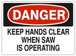 DANGER KEEP HANDS CLEAR WHEN SAW IS OPERATING Sign - Choose 7 X 10 - 10 X 14, Pressure Sensitive Vinyl, Plastic or Aluminum.