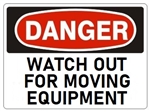 DANGER WATCH OUT FOR MOVING EQUIPMENT Sign - Choose 7 X 10 - 10 X 14, Pressure Sensitive Vinyl, Plastic or Aluminum.