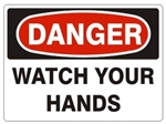 DANGER WATCH YOUR HANDS Sign - Choose 7 X 10 - 10 X 14, Self Adhesive Vinyl, Plastic or Aluminum.