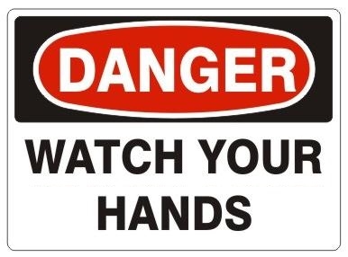 DANGER WATCH YOUR HANDS Sign - Choose 7 X 10 - 10 X 14, Self Adhesive Vinyl, Plastic or Aluminum.