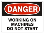 DANGER WORKING ON MACHINES DO NOT START Sign - Choose 7 X 10 - 10 X 14, Pressure Sensitive Vinyl, Plastic or Aluminum.