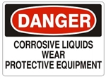 DANGER CORROSIVE LIQUIDS WEAR PROTECTIVE EQUIPMENT Sign - Choose 7 X 10 - 10 X 14, Pressure Sensitive Vinyl, Plastic or Aluminum.
