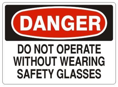 DANGER DO NOT OPERATE WITHOUT WEARING SAFETY GLASSES Sign - Choose 7 X 10 - 10 X 14, Pressure Sensitive Vinyl, Plastic or Aluminum.