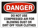 DANGER DO NOT USE COMPRESSED AIR FOR BLOWING OFF DUST OR DIRT OFF YOUR CLOTHES Sign - Choose 7 X 10 - 10 X 14, Pressure Sensitive Vinyl, Plastic or Aluminum.