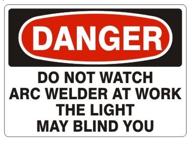 DANGER DO NOT WATCH ARC WELDER AT WORK THE LIGHT MAY BLIND YOU Sign - Choose 7 X 10 - 10 X 14, Pressure Sensitive Vinyl, Plastic or Aluminum.