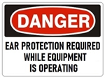 DANGER, EAR PROTECTION REQUIRED WHILE EQUIPMENT IS OPERATING, Sign - Choose 7 X 10 - 10 X 14, Pressure Sensitive Vinyl, Plastic or Aluminum.