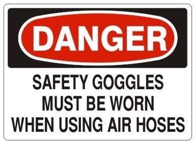 DANGER SAFETY GOGGLES MUST BE WORN WHEN USING AIR HOSE sign