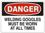 DANGER WELDING GOGGLES MUST BE WORN AT ALL TIMES Sign - Choose 7 X 10 - 10 X 14, Pressure Sensitive Vinyl, Plastic or Aluminum.