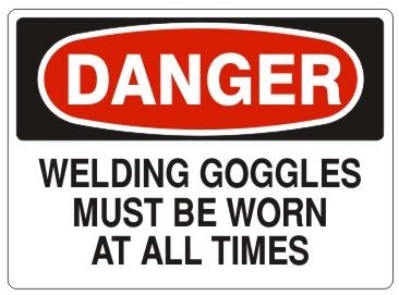 DANGER WELDING GOGGLES MUST BE WORN AT ALL TIMES Sign - Choose 7 X 10 - 10 X 14, Pressure Sensitive Vinyl, Plastic or Aluminum.
