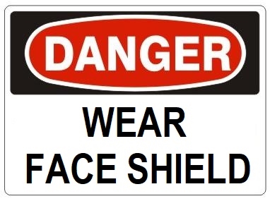 DANGER WEAR FACE SHIELD Sign - Choose 7 X 10 - 10 X 14, Pressure Sensitive Vinyl, Plastic or Aluminum.