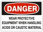 Danger Wear Protective Equipment When Handling Acids and Caustic Material Sign - Choose 7 X 10 - 10 X 14, Pressure Sensitive Vinyl, Plastic or Aluminum.