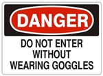DANGER DO NOT ENTER WITHOUT WEARING GOGGLES Sign - Choose 7 X 10 - 10 X 14, Self Adhesive Vinyl, Plastic or Aluminum