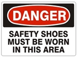 DANGER SAFETY SHOES MUST BE WORN IN THIS AREA Sign - Choose 7 X 10 - 10 X 14, Pressure Sensitive Vinyl, Plastic or Aluminum.