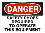 DANGER SAFETY SHOES REQUIRED TO OPERATE THIS EQUIPMENT Sign - Choose 7 X 10 - 10 X 14, Pressure Sensitive Vinyl, Plastic or Aluminum.