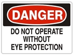 DANGER DO NOT OPERATE WITHOUT EYE PROTECTION Sign - Choose 7 X 10 - 10 X 14, Pressure Sensitive Vinyl, Plastic or Aluminum.