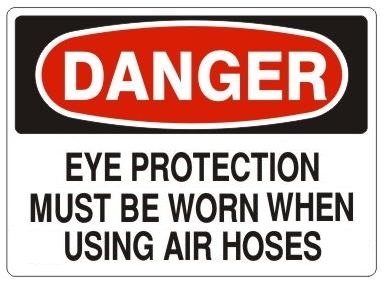 DANGER EYE PROTECTION MUST BE WORN WHEN USING AIR HOSES Sign - Choose 7 X 10 - 10 X 14, Pressure Sensitive Vinyl, Plastic or Aluminum.