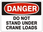 DANGER DO NOT STAND UNDER CRANE LOADS Signs - Choose 7 X 10 - 10 X 14, Pressure Sensitive Vinyl, Plastic or Aluminum.