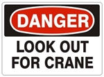 DANGER LOOK OUT FOR CRANE Signs - Choose 7 X 10 - 10 X 14, Pressure Sensitive Vinyl, Plastic or Aluminum.