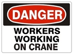 DANGER WORKERS WORKING ON CRANE Sign - Choose 7 X 10 - 10 X 14, Pressure Sensitive Vinyl, Plastic or Aluminum.