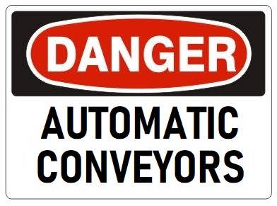 DANGER AUTOMATIC CONVEYORS Sign - Choose 7 X 10 - 10 X 14, Pressure Sensitive Vinyl, Plastic or Aluminum.