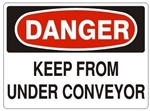 DANGER KEEP FROM UNDER CONVEYOR Sign - Choose 7 X 10 - 10 X 14, Pressure Sensitive Vinyl, Plastic or Aluminum.