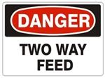 DANGER TWO WAY FEED Sign - Choose 7 X 10 - 10 X 14, Pressure Sensitive Vinyl, Plastic or Aluminum.